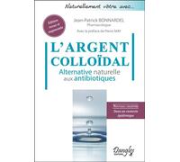 L'Argent colloïdal - Alternative naturelle aux antibiotiques - Jean-Patrick Bonnardel - Dangles - broché - Essai