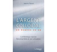 L'argent colloïdal - Un remède en or Jeanne Perros (Auteur)