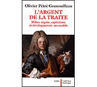 L'Argent de la traite - Milieu négrier, capitalisme et développement : un modèle - Olivier Pétré-Grenouilleau - Aubier - Livre