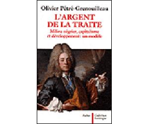 L'Argent de la traite - Milieu négrier, capitalisme et développement : un modèle - Olivier Pétré-Grenouilleau - Aubier - Livre
