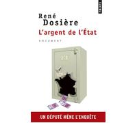 L'Argent de l'Etat Un député mène l'enquête - René Dosière - Points - broché - Essai