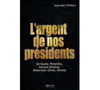 L'argent De Nos Présidents - De Gaulle, Pompidou, Giscard D'estaing, Mitterrand, Chirac, Sarkozy