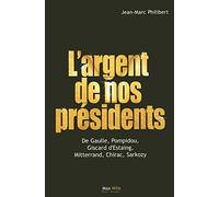 L'argent de nos présidents: De Gaulle, Pompidou, Giscard d'Estaing, Mitterrand, Chirac, Sarkozy