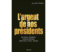 L'argent de nos présidents De Gaulle, Pompidou, Giscard d'Estaing, Mitterrand, Chirac, Sarkozy - Jean-Marc Philibert - Max Milo - broché - Essai