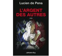 L'Argent des autres - Lucien de Pena - Calmann-Levy - broché - Roman
