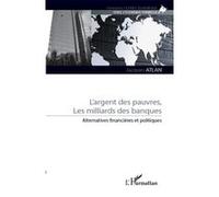 J. Atlan – L'argent des pauvres, les milliards des banques – Alternatives financières et politiques