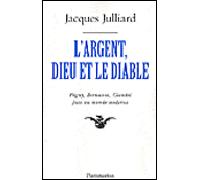 L'Argent, Dieu et le diable Face au monde moderne avec péguy, bernanos et claudel - Jacques Julliard - Flammarion - broché - Essai