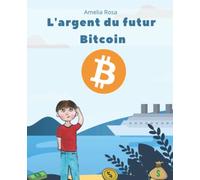 L'argent du futur Bitcoin: Livre Bitcoin pour les enfants, Bitcoin pour les enfants/ adolescent