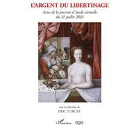 L'argent Du Libertinage - Actes De La Journée D'étude Virtuelle Du 31 Juillet 2021