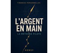 L'argent en main: La méthode PILOTE pour reprendre le contrôle, sortir du stress financier et construire une liberté qui vous ressemble