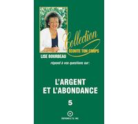 L'argent et l'abondance T.5 Tome 5 - Lise Bourbeau - Ecoute Ton Corps - broché - Livre