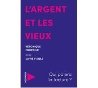L'argent et les vieux - Qui paiera la facture ? - Véronique Fournier - Michalon Eds - broché - Essai