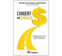 L'argent Et Vous - Itinéraire Vers Votre Liberté Financière