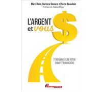 L'argent et vous - Itinéraire vers votre liberté financière - Marc Blais - Performance - broché - Guide