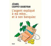 L'Argent expliqué à ma mère... et à son banquier - Jézabel Couppey-Soubeyran - Seuil - broché - Etude