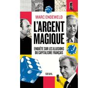 L'Argent magique: Enquête sur les illusions du capitalisme français