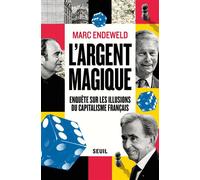 L'Argent magique Enquête sur les illusions du capitalisme français - Marc Endeweld (Mc Ed.) - Seuil - ebook (ePub) - Essai