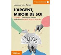 L'argent, miroir de soi Explorez votre rapport à l'argent et découvrez ce qu'il révèle de vous - Laurence Luyé-Tanet - Eyrolles - broché - Guide