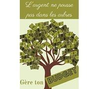 L'argent ne pousse pas dans les arbres Gère ton budget: Planificateur de budget mensuel pour mieux gérer ses comptes et faire des économies - 12 mois - non daté - à remplir
