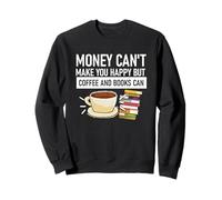 L'argent ne rend pas heureux, mais le café et les livres le peuvent Sweatshirt