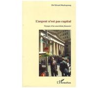 L'argent N'est Pas Capital - Voyages D'un Anarchiste Financier