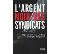 L'argent noir des syndicats - Roger Lenglet - Fayard - broché - Essai