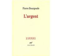 Pierre Bourgeade – L'Argent – Roman – Broché – Gallimard