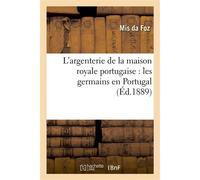 L'argenterie de la maison royale portugaise : les germains en Portugal - Mis da Foz - Hachette Bnf - broché - Livre