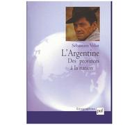 L'argentine - Des Provinces À La Nation