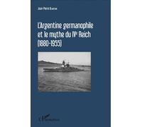 L'Argentine germanophile et le mythe du IVe Reich (1880-1955) – L'Harmattan