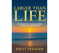 Larger Than Life: In Pursuit of Discovering Your Full Potential