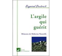 L'Argile qui guérit : Mémento de médecine naturelle