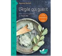 L'argile qui guérit - Raymond Dextreit - Tout savoir sur les bienfaits de l'argile en boisson ou en cataplasme