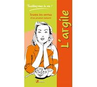 L'argile Toutes les vertus d'un produit naturel - Alice Delvaille - Artemis Eds - relié - Guide