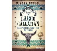 Largo Callahan, Six Petites Gouttes De Sang - Tome 1