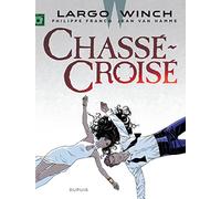 Jean Van Hamme & Philippe Francq – Largo Winch Tome 19 : Chassé-Croisé – Cartonné – Dupuis