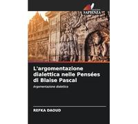 L'argomentazione dialettica nelle Pensées di Blaise Pascal: Argomentazione dialettica