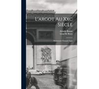 L'argot Au Xxc Siècle: Dictionnaire Français-Argot