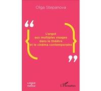 L'argot aux multiples visages dans le théâtre et le cinéma contemporains Olga Stepanova (Auteur)