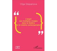 L'argot aux multiples visages dans le théâtre et le cinéma contemporains - Olga Stepanova - L'harmattan - broché - Essai