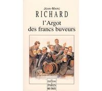 L'Argot des francs buveurs - Jean-Marc Richard - De Paris Eds Max Chaleil - broché - Dictionnaire et encyclopédie
