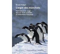 L'Argot des manchots : Petit lexique en usage dans les Terres australes et antarctiques françaises