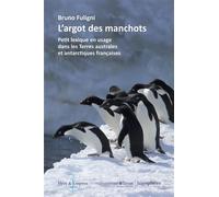 L'Argot des manchots Petit lexique en usage dans les Terres australes et antarctiques françaises - Bruno Fuligni - Hemispheres - broché - Guide