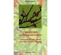 L'argousier, fruit énergétique, huile bienfaisante : Guide complet des soins naturels à base de jus et d'huile d'argousier