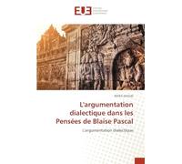 L'argumentation dialectique dans les Pensées de Blaise Pascal: L'argumentation dialectique