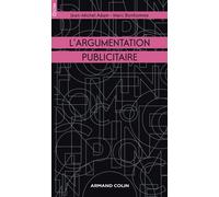 L'argumentation publicitaire Rhétorique de l'éloge et de la persuasion - Jean-Michel Adam - Armand Colin - broché - Etude