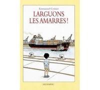 Larguons les amarres ! Emmanuel Cerisier (Auteur)