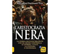 L'aristocrazia nera. La storia occulta dell'élite che da secoli controlla la guerra, il culto, la cultura e l'economia