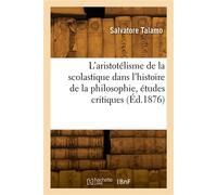 L'aristotélisme de la scolastique dans l'histoire de la philosophie, études critiques