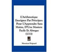L'Arithmetique Enseignee Par Principes: Pour L'Apprendre Sans Maitre, D'Une Maniere Facile Et Abregee (1733) Poignard, Monsieur (Auteur)